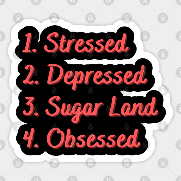 Stressed. Depressed. Sugar Land. Obsessed. Sticker by Eat Sleep Repeat